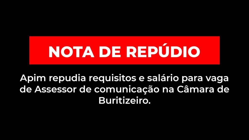 Apim repudia requisitos e salário para vagade Assessor de comunicação na Câmara de Buritizeiro.