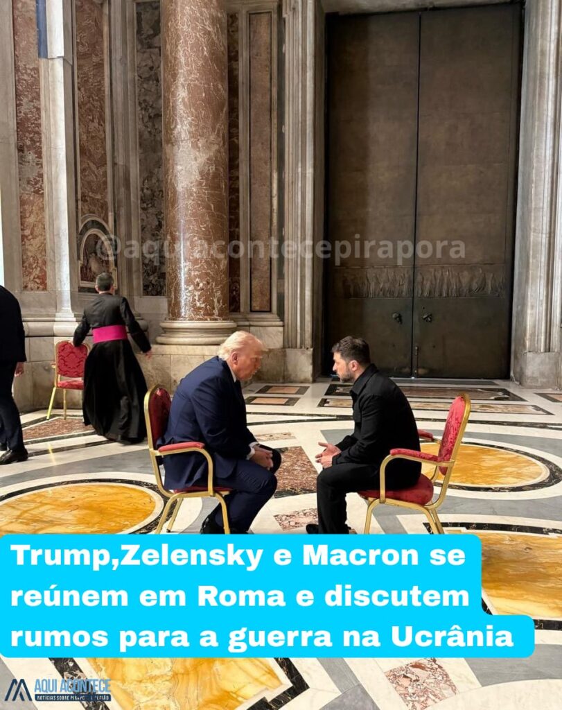 Trump, Zelensky e Macron se reúnem em Roma e discutem rumos para a guerra na Ucrânia