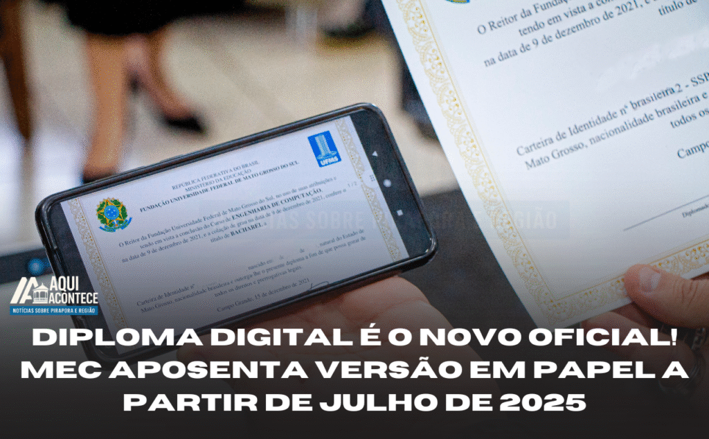 DIPLOMA DIGITAL É O NOVO OFICIAL | MEC aposenta versão em papel a partir de julho de 2025